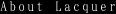 About Lacquer